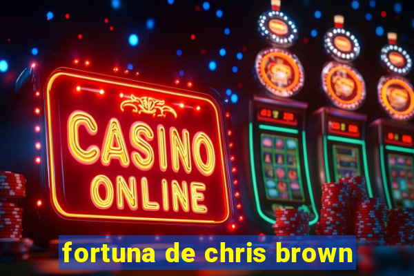 fortuna de chris brown